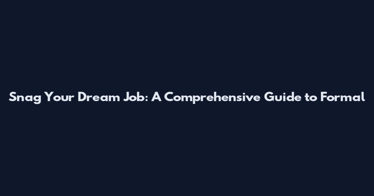 Snag Your Dream Job: A Comprehensive Guide to Formal