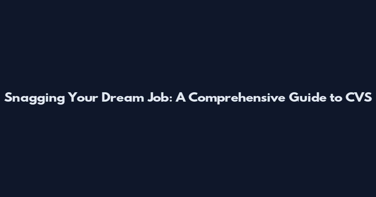 Snagging Your Dream Job: A Comprehensive Guide to CVS