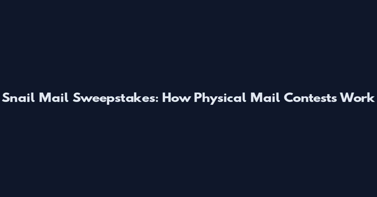 Snail Mail Sweepstakes: How Physical Mail Contests Work