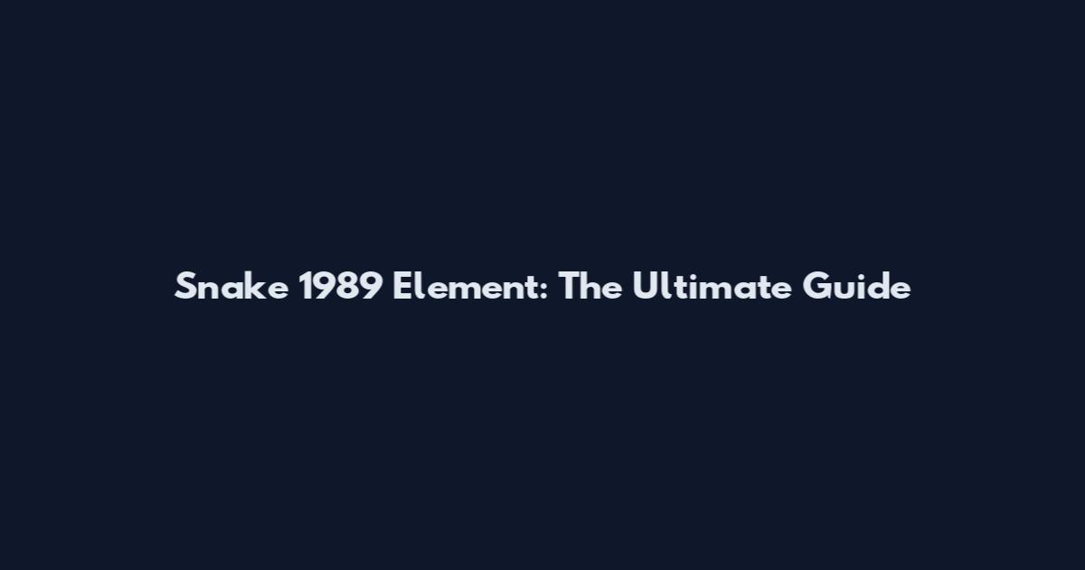 Snake 1989 Element: The Ultimate Guide