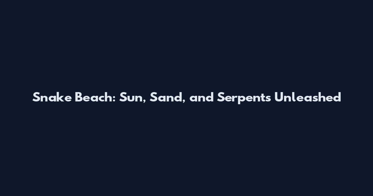Snake Beach: Sun, Sand, and Serpents Unleashed