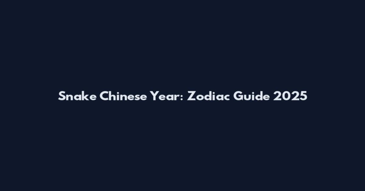 Snake Chinese Year: Zodiac Guide 2025