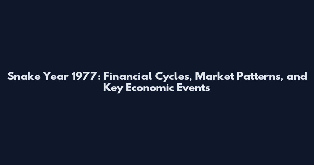 Snake Year 1977: Financial Cycles, Market Patterns, and Key Economic Events