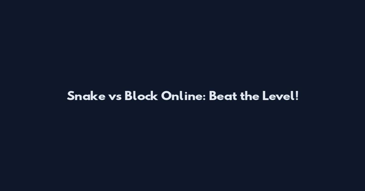 Snake vs Block Online: Beat the Level!