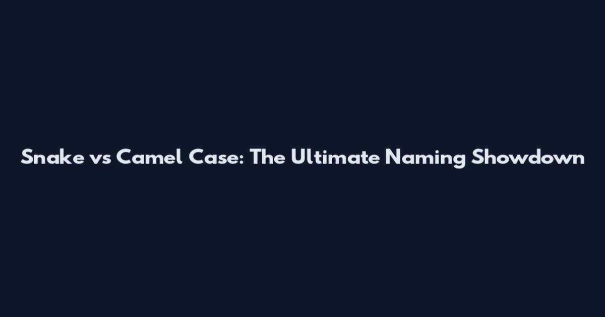 Snake vs Camel Case: The Ultimate Naming Showdown