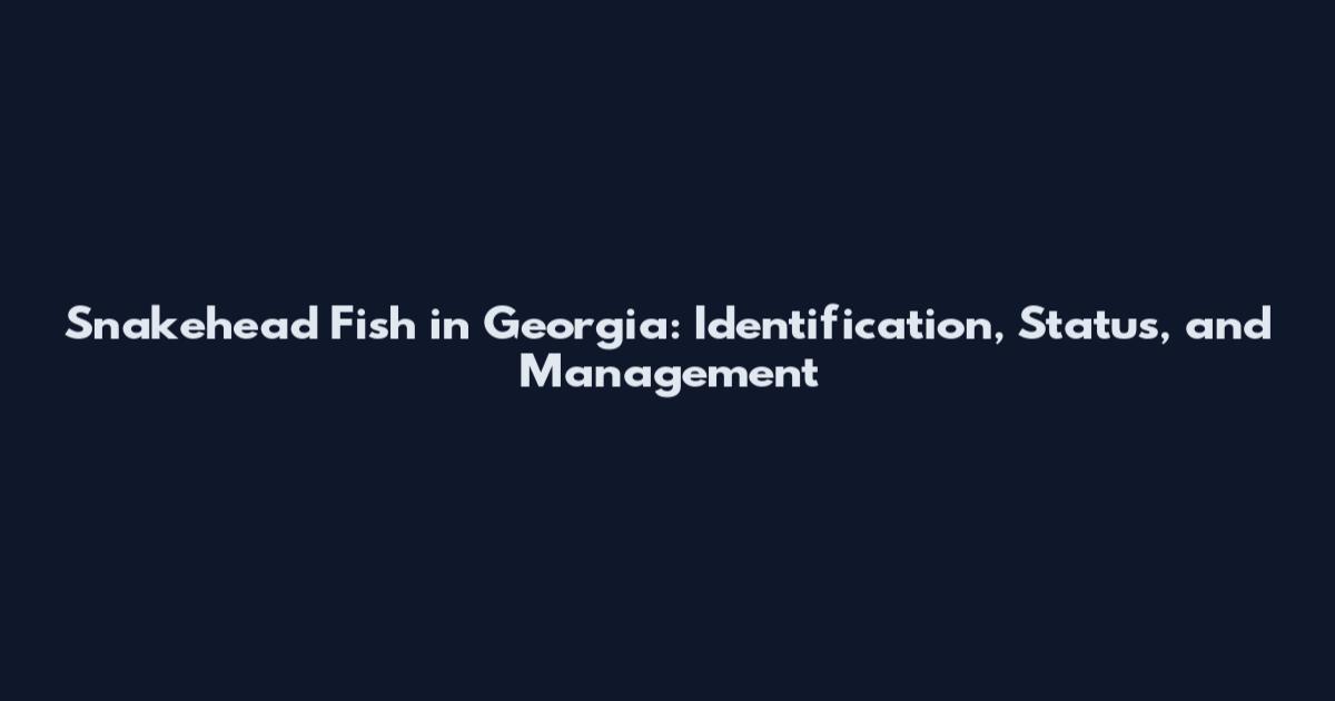 Snakehead Fish in Georgia: Identification, Status, and Management