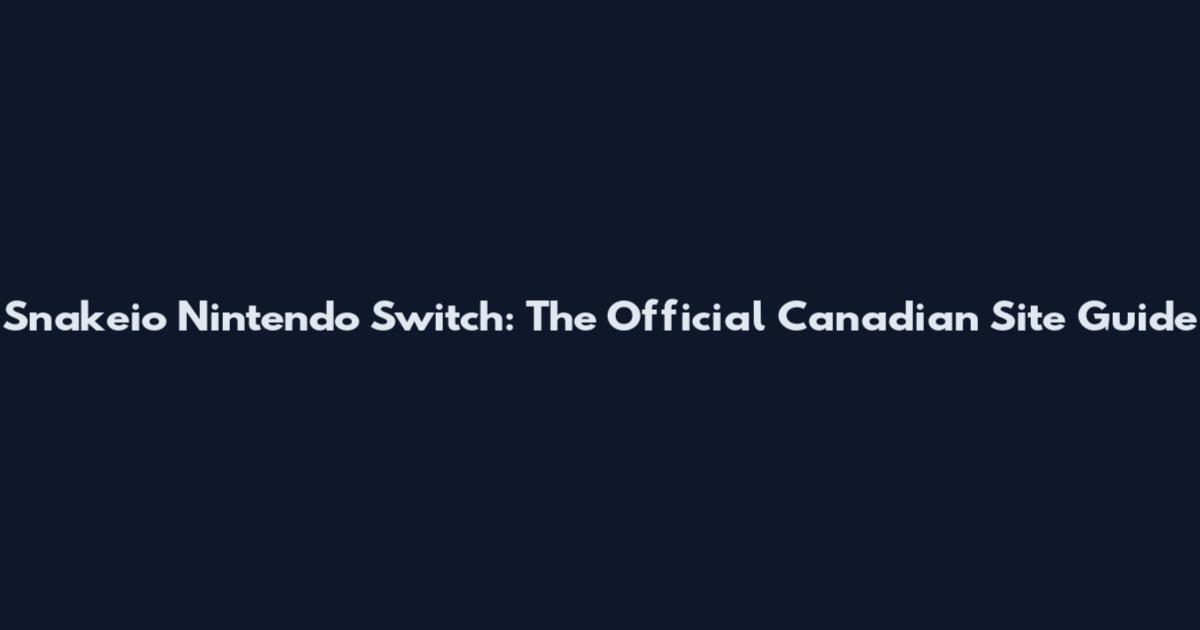 Snakeio Nintendo Switch: The Official Canadian Site Guide