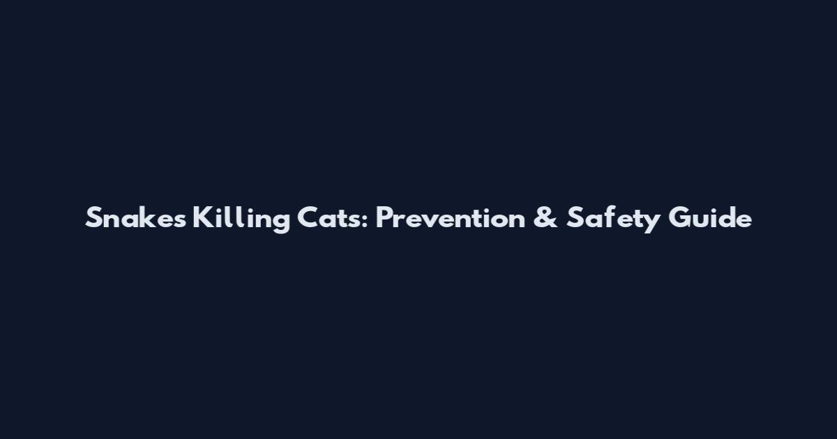 Snakes Killing Cats: Prevention & Safety Guide