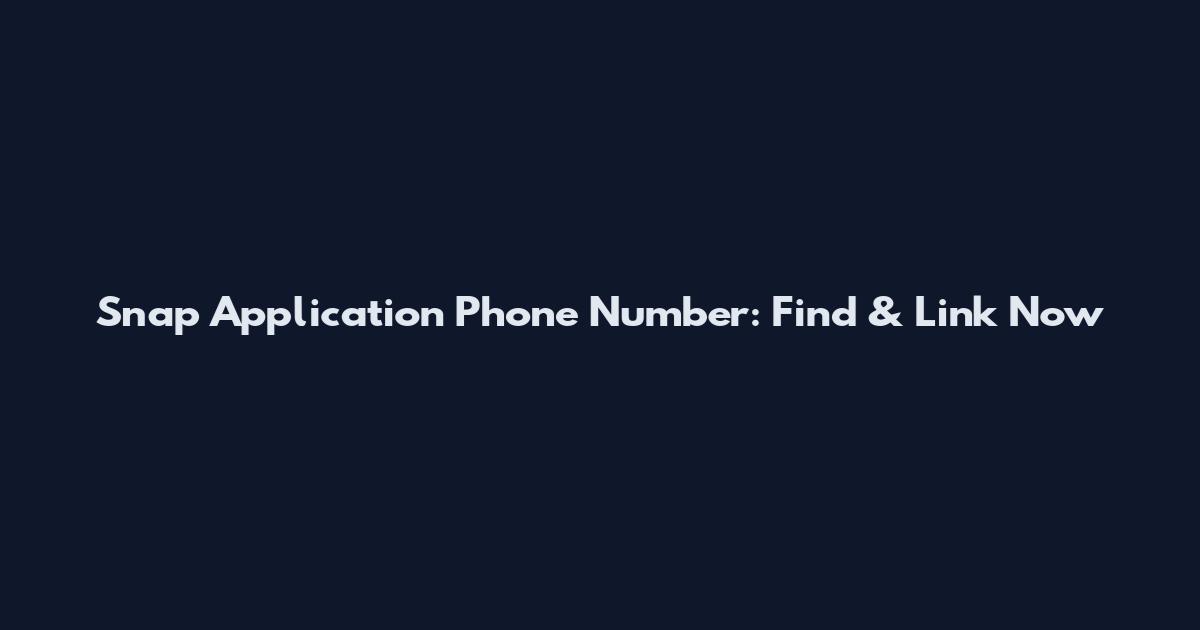 Snap Application Phone Number: Find & Link Now