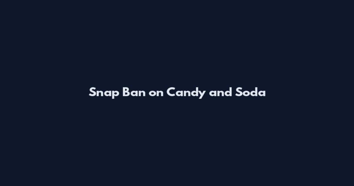 Snap Ban on Candy and Soda