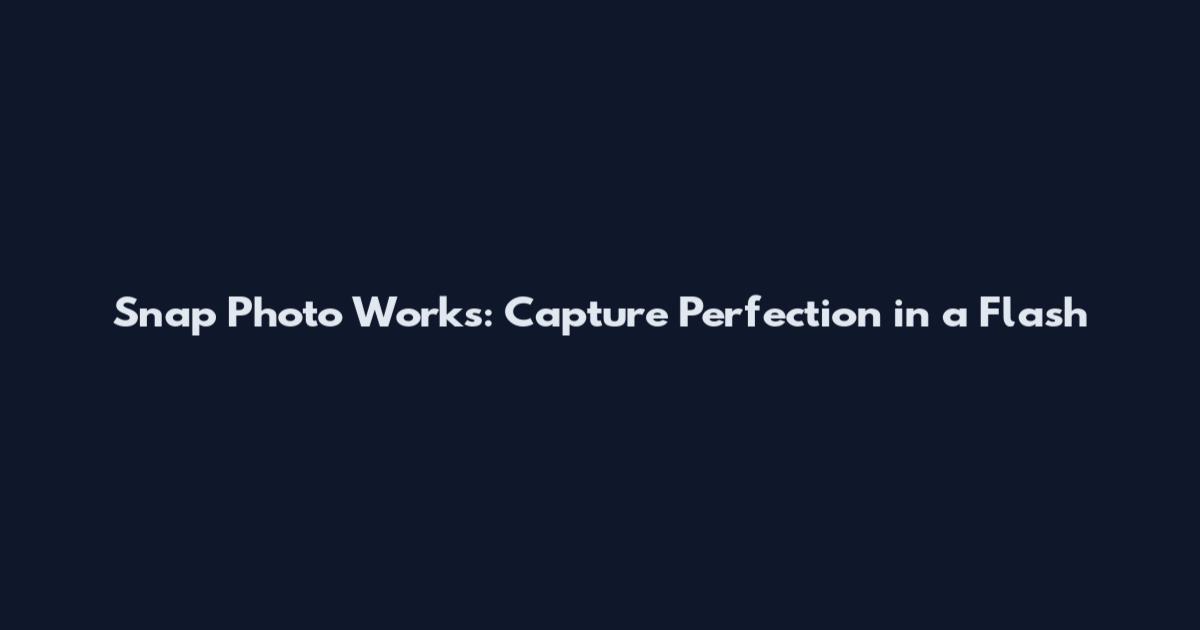Snap Photo Works: Capture Perfection in a Flash