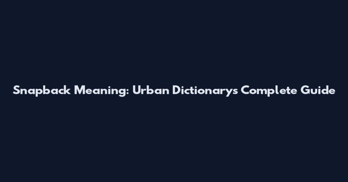Snapback Meaning: Urban Dictionary's Complete Guide