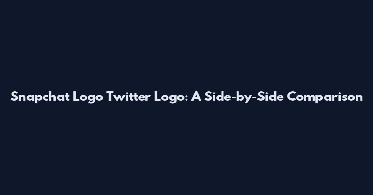 Snapchat Logo Twitter Logo: A Side-by-Side Comparison