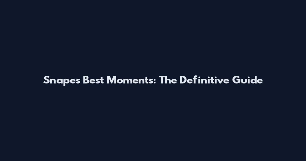 Snape's Best Moments: The Definitive Guide