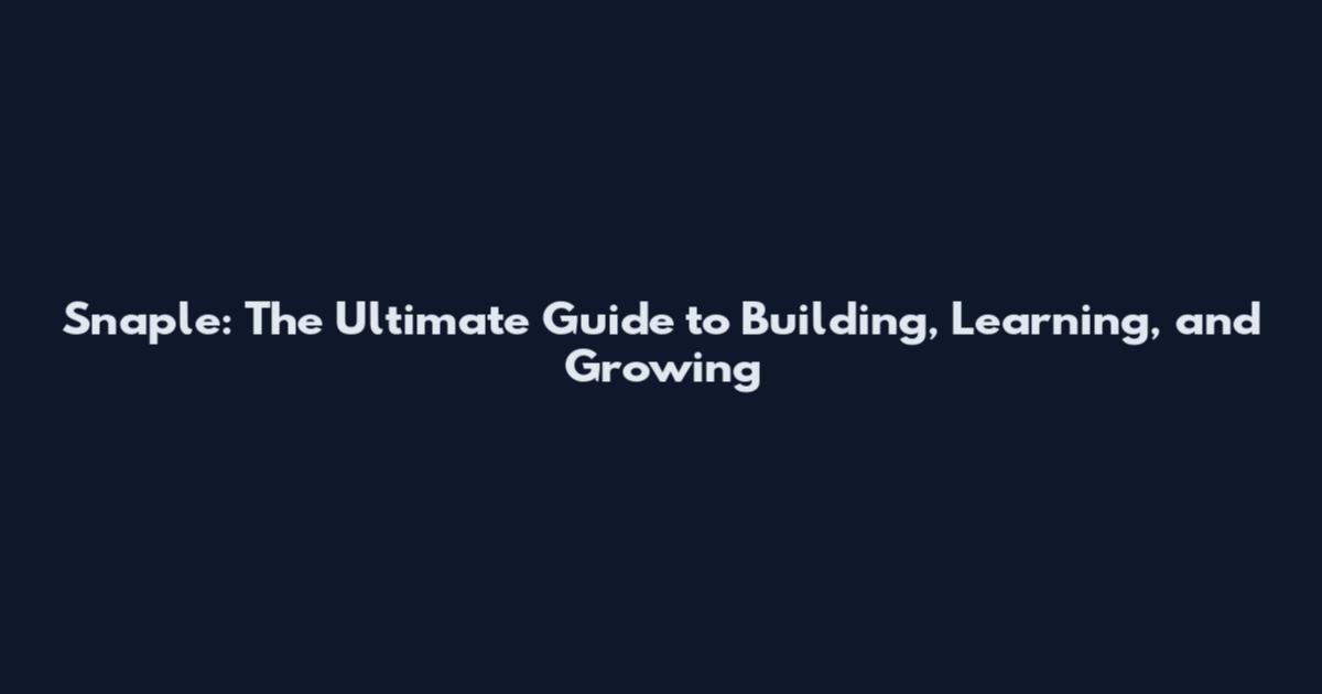 Snaple: The Ultimate Guide to Building, Learning, and Growing