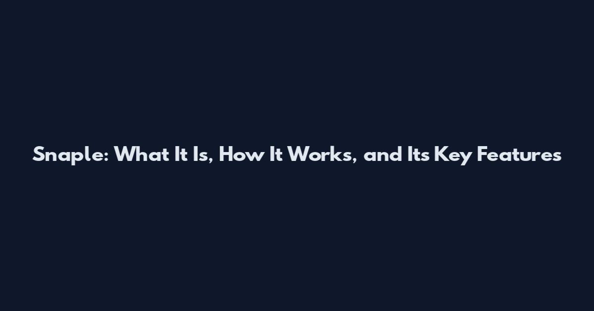 Snaple: What It Is, How It Works, and Its Key Features