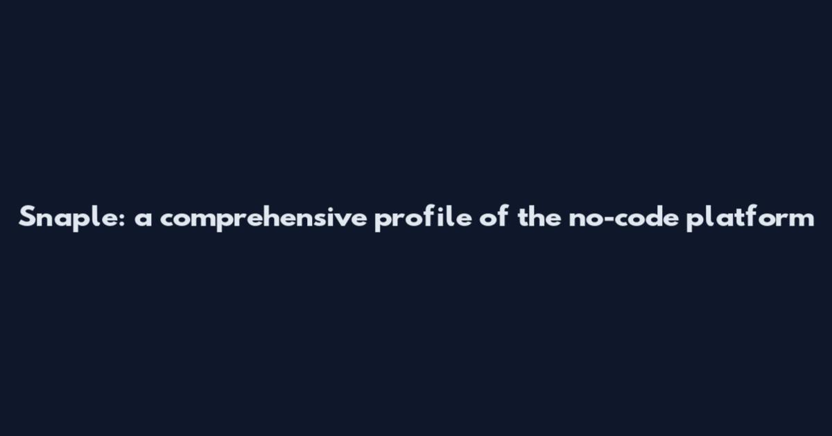 Snaple: a comprehensive profile of the no-code platform