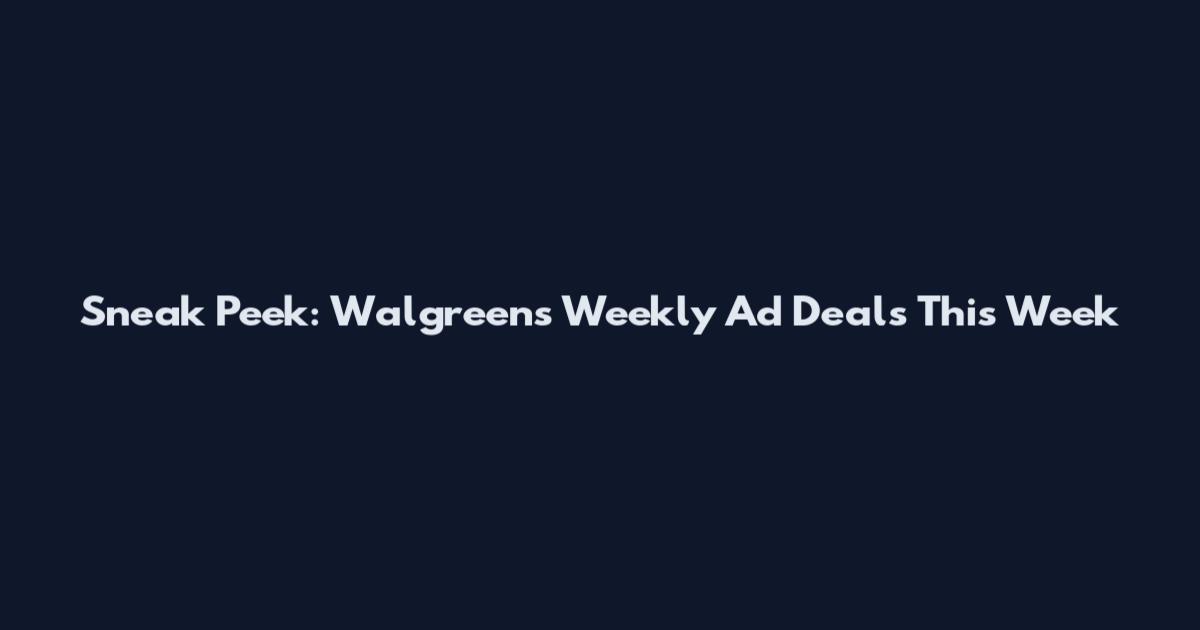 Sneak Peek: Walgreens Weekly Ad Deals This Week