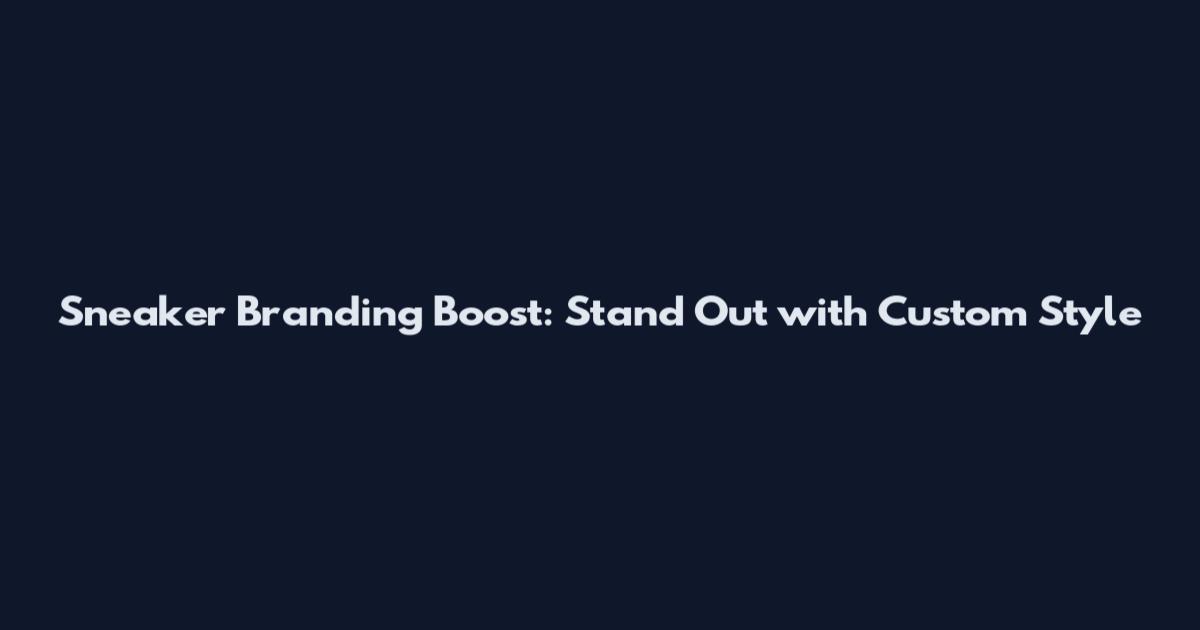 Sneaker Branding Boost: Stand Out with Custom Style