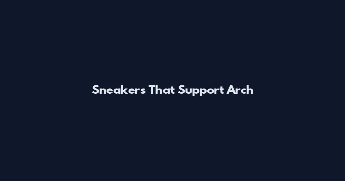 Sneakers That Support Arch