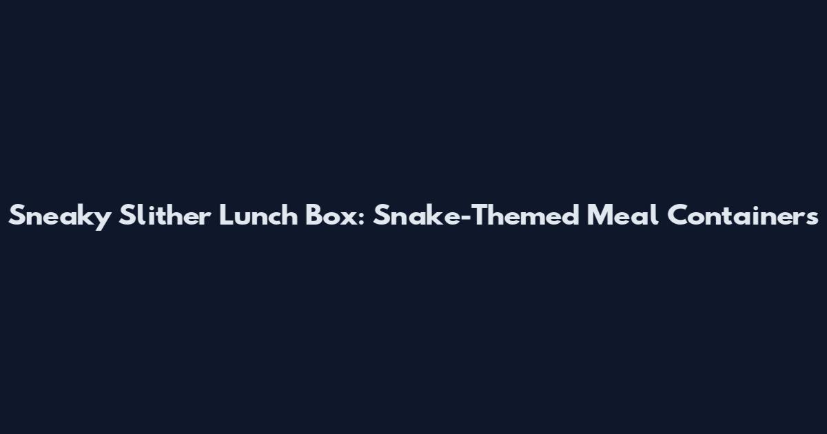 Sneaky Slither Lunch Box: Snake-Themed Meal Containers