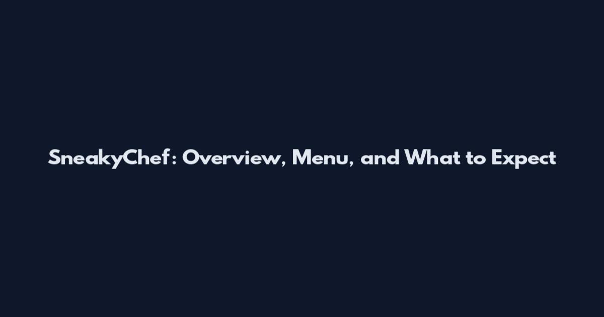 SneakyChef: Overview, Menu, and What to Expect