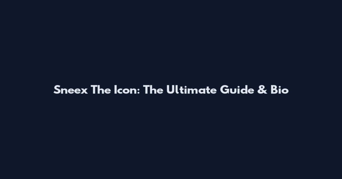 Sneex The Icon: The Ultimate Guide & Bio