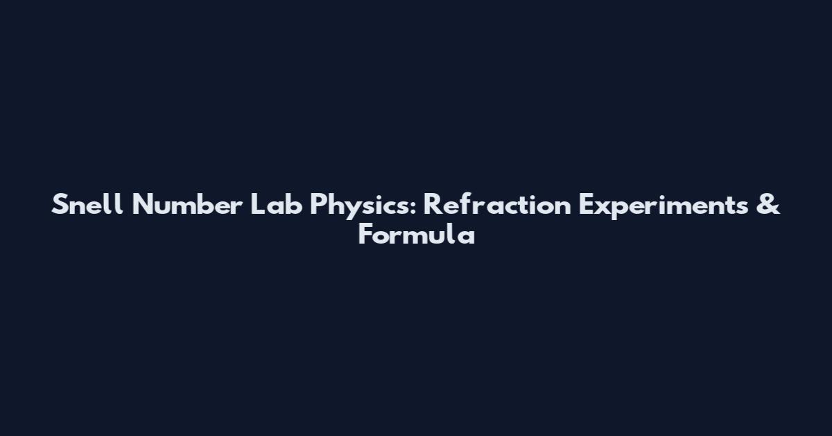 Snell Number Lab Physics: Refraction Experiments & Formula