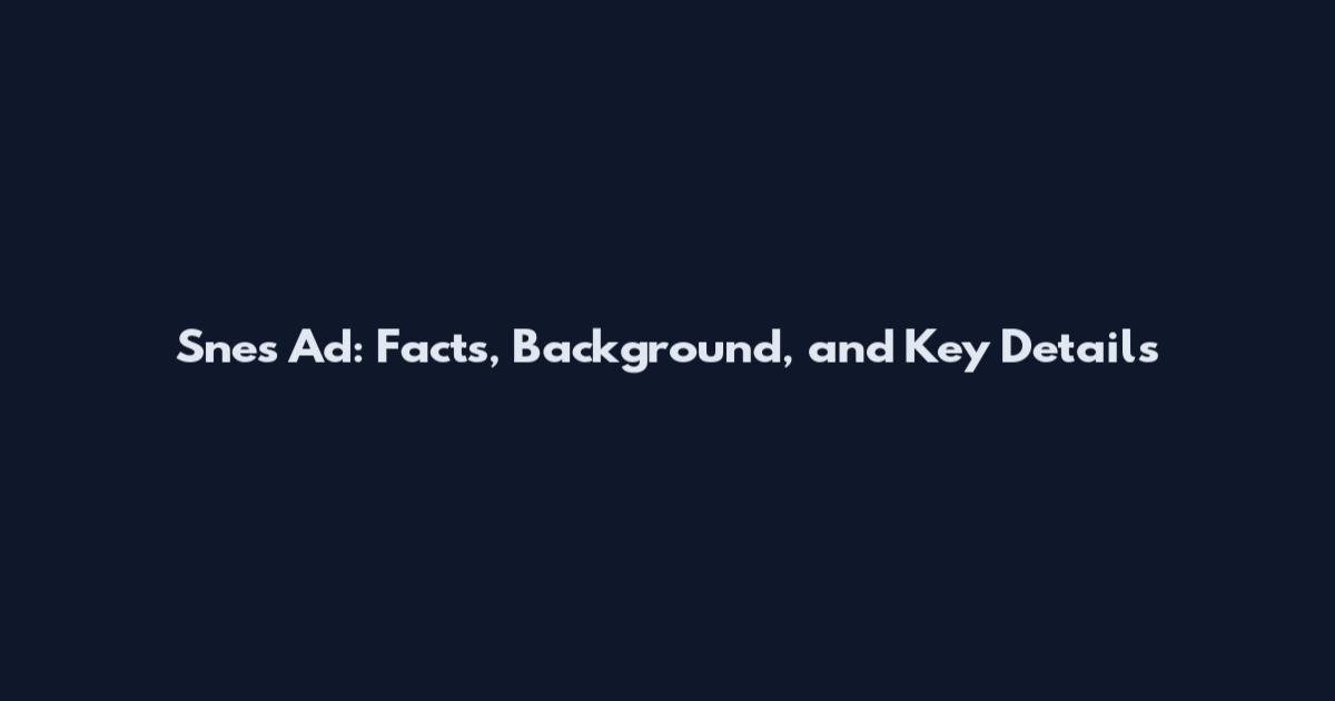 Snes Ad: Facts, Background, and Key Details
