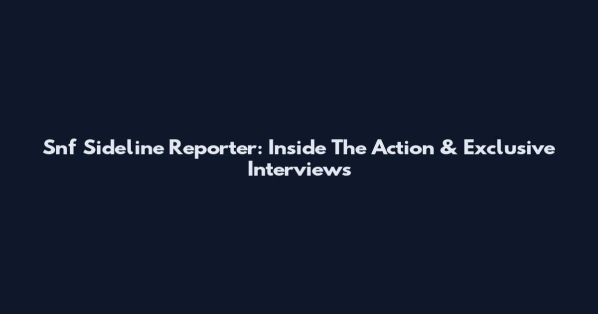 Snf Sideline Reporter: Inside The Action & Exclusive Interviews