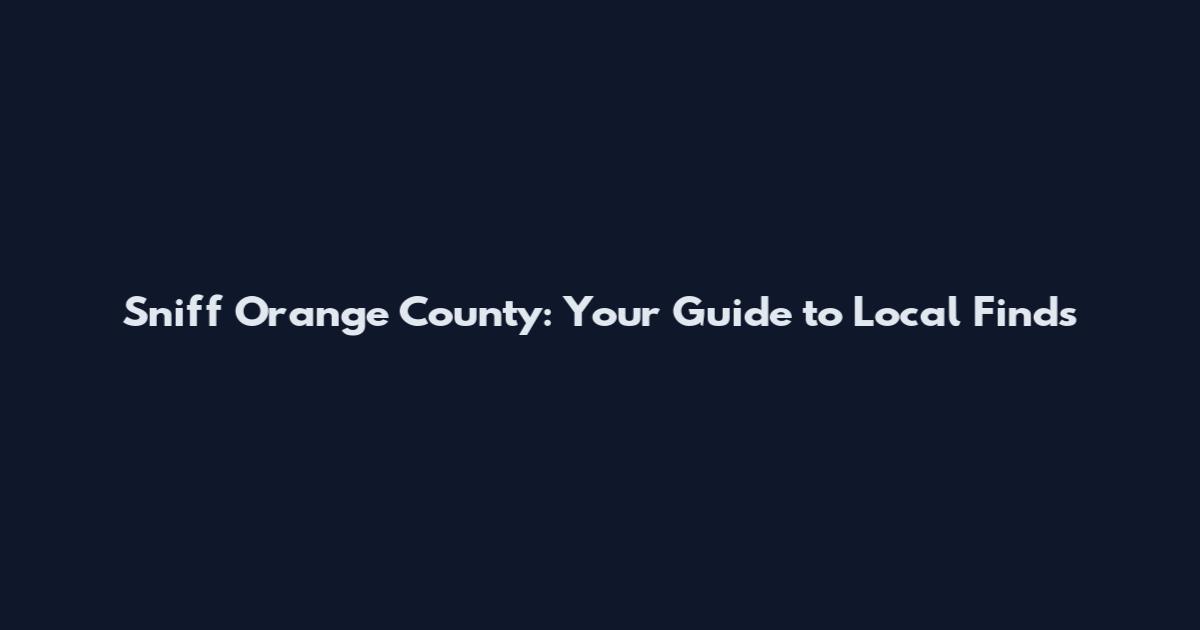 Sniff Orange County: Your Guide to Local Finds