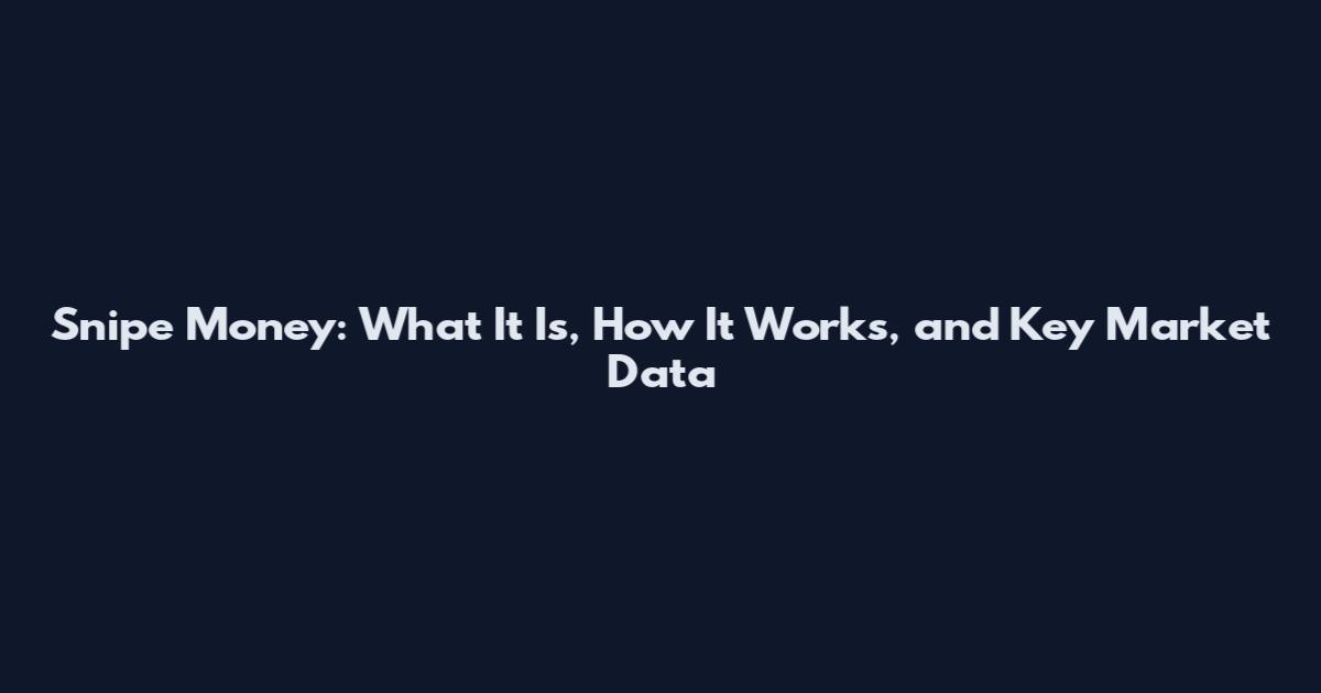 Snipe Money: What It Is, How It Works, and Key Market Data