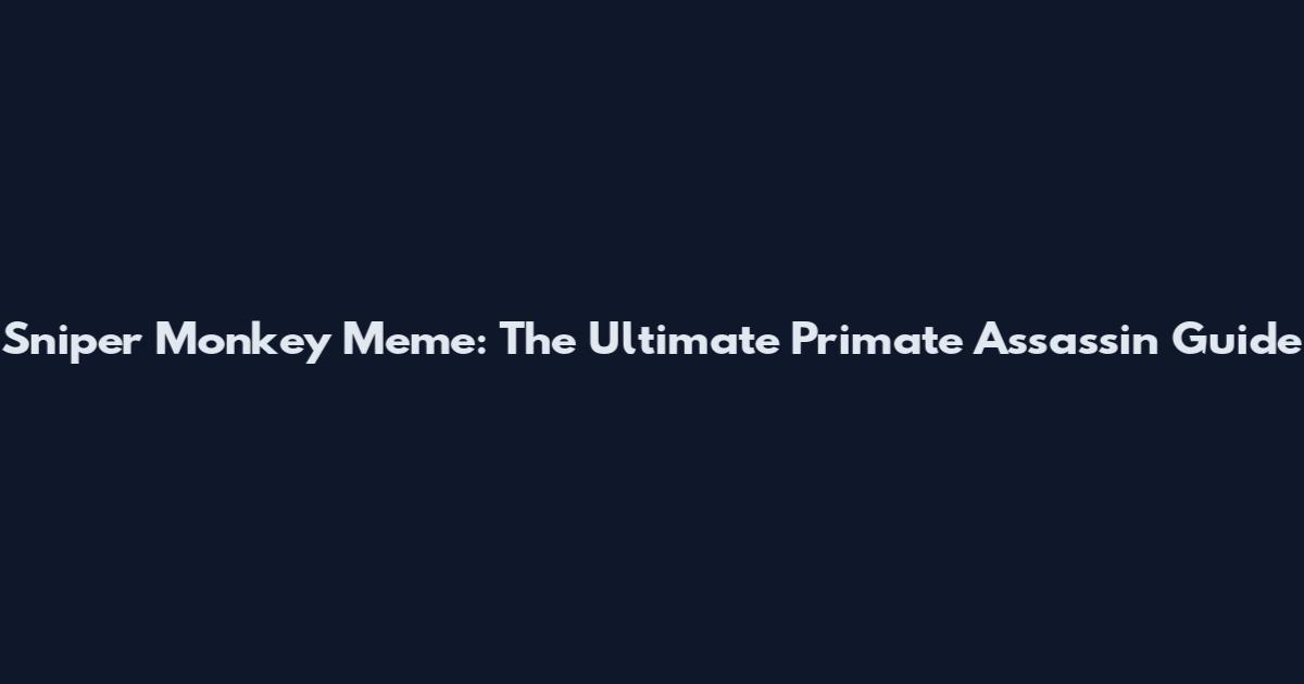 Sniper Monkey Meme: The Ultimate Primate Assassin Guide