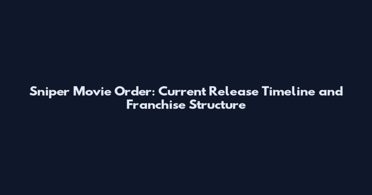 Sniper Movie Order: Current Release Timeline and Franchise Structure