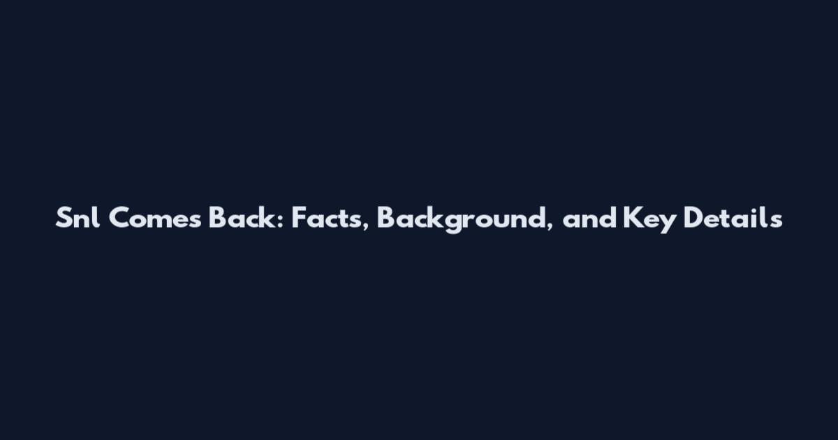 Snl Comes Back: Facts, Background, and Key Details