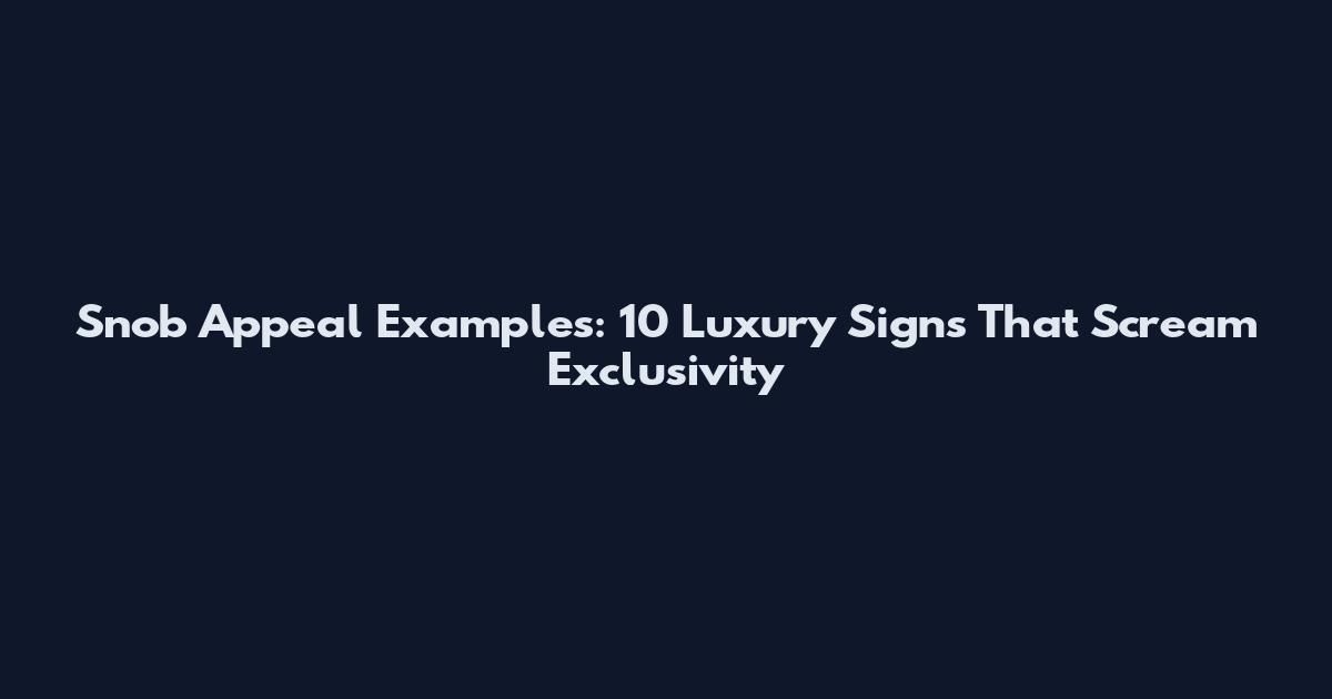 Snob Appeal Examples: 10 Luxury Signs That Scream Exclusivity