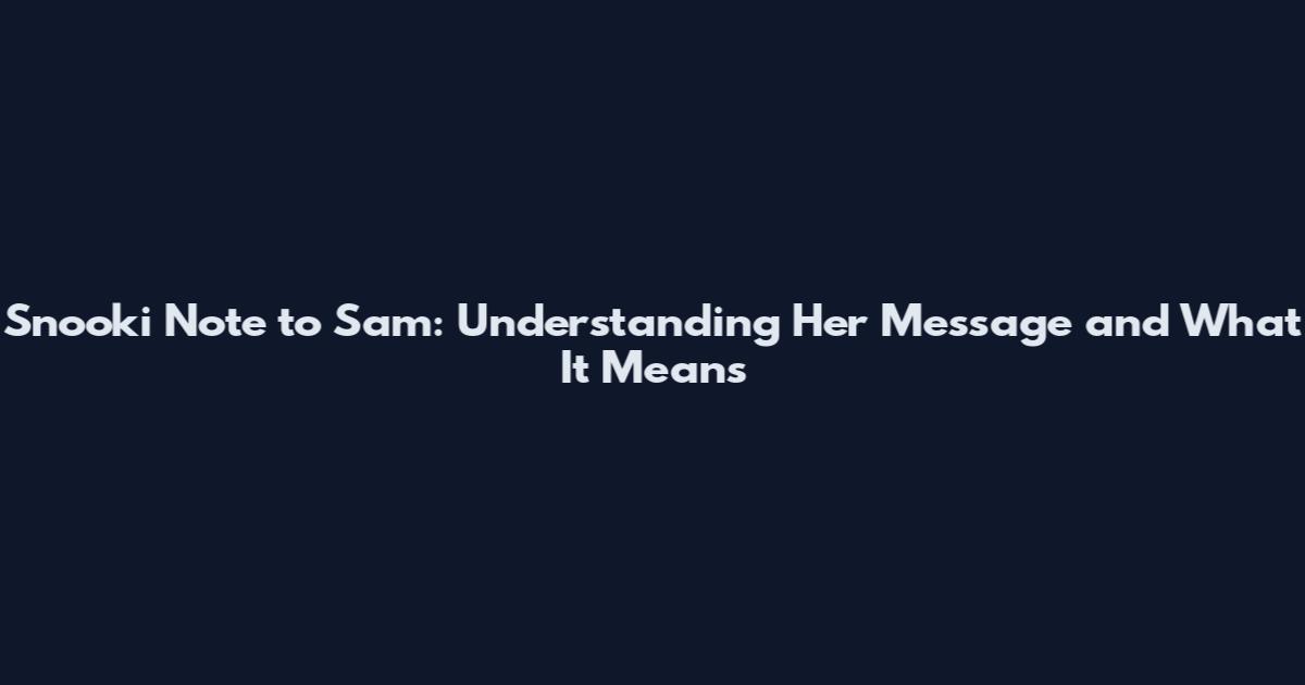Snooki Note to Sam: Understanding Her Message and What It Means