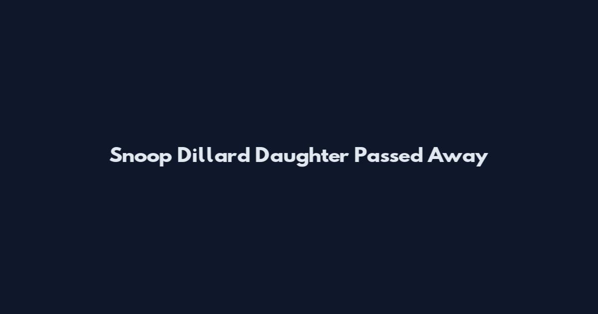 Snoop Dillard Daughter Passed Away