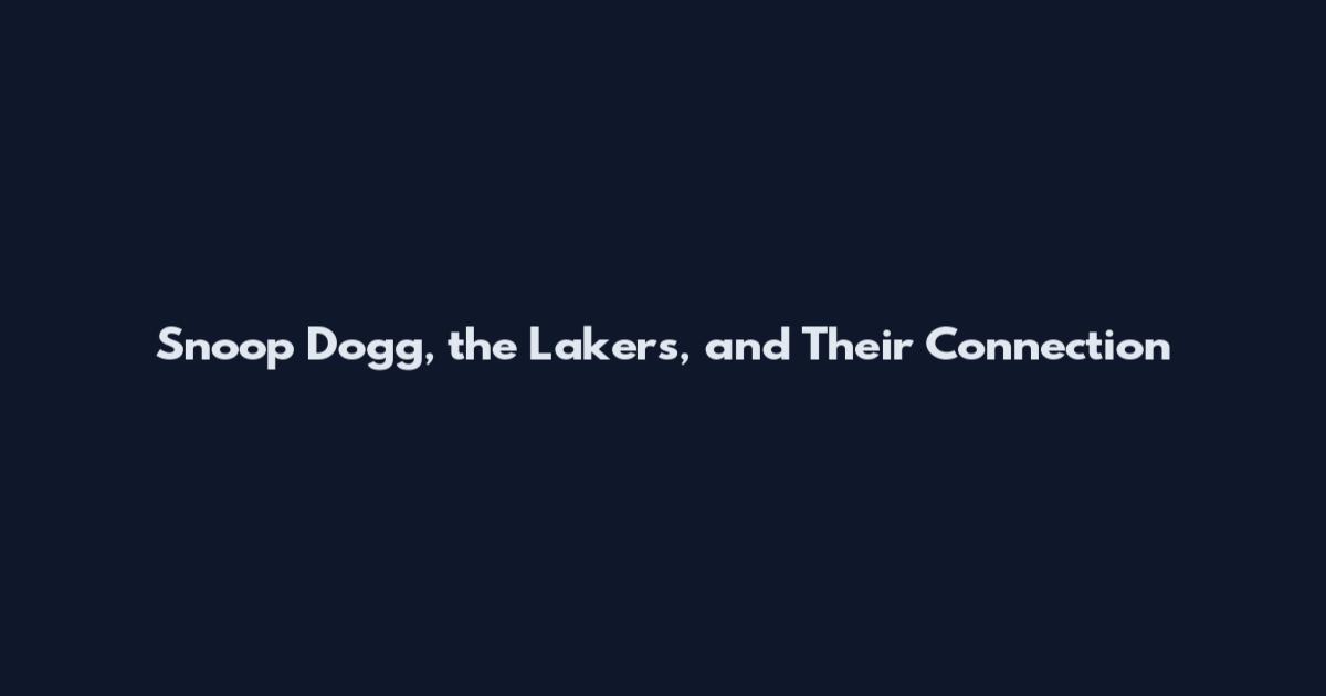 Snoop Dogg, the Lakers, and Their Connection