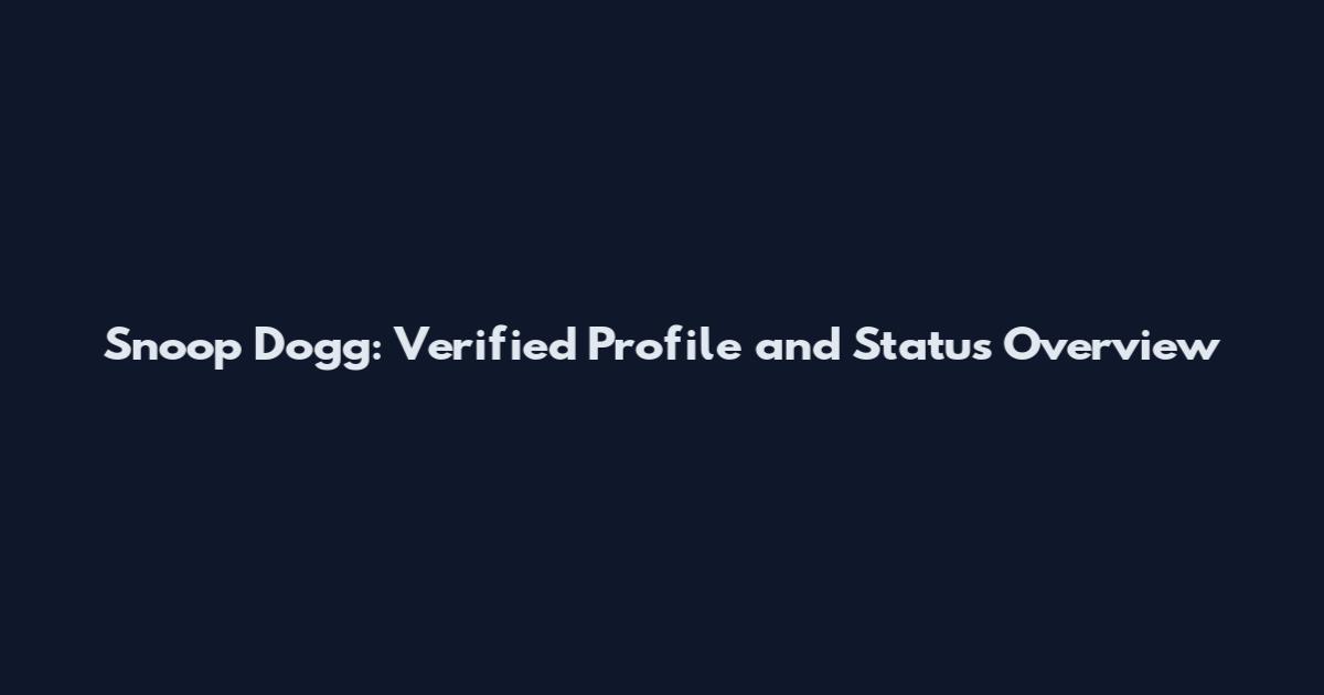 Snoop Dogg: Verified Profile and Status Overview