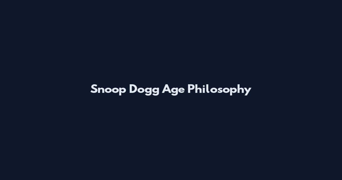 Snoop Dogg Age Philosophy