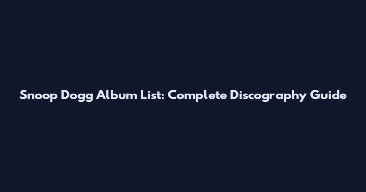 Snoop Dogg Album List: Complete Discography Guide