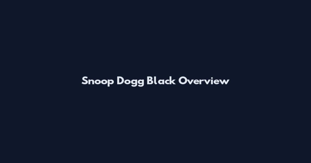 Snoop Dogg Black Overview