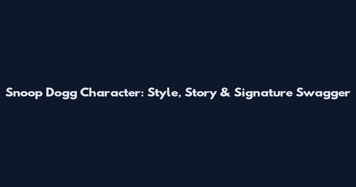 Snoop Dogg Character: Style, Story & Signature Swagger