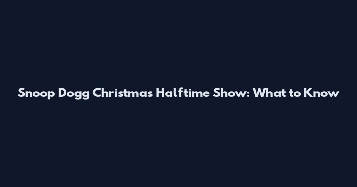 Snoop Dogg Christmas Halftime Show: What to Know