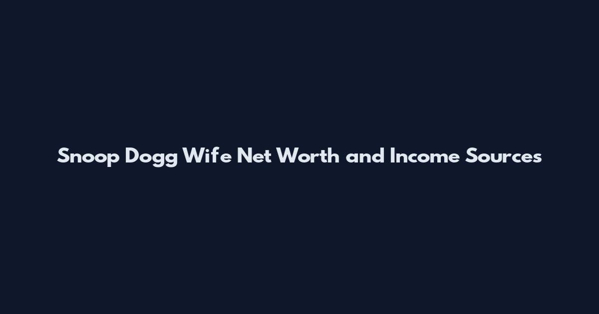 Snoop Dogg Wife Net Worth and Income Sources