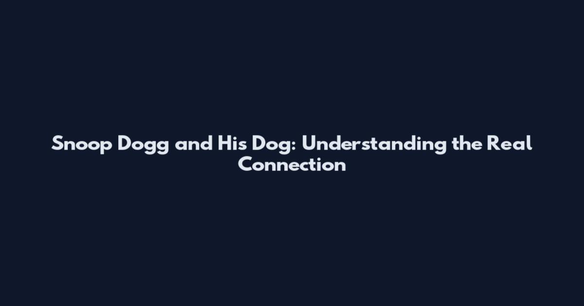 Snoop Dogg and His Dog: Understanding the Real Connection