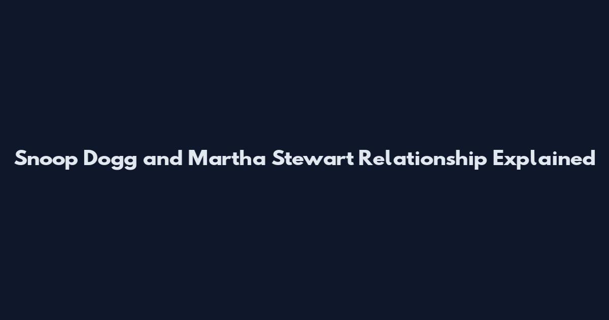 Snoop Dogg and Martha Stewart Relationship Explained