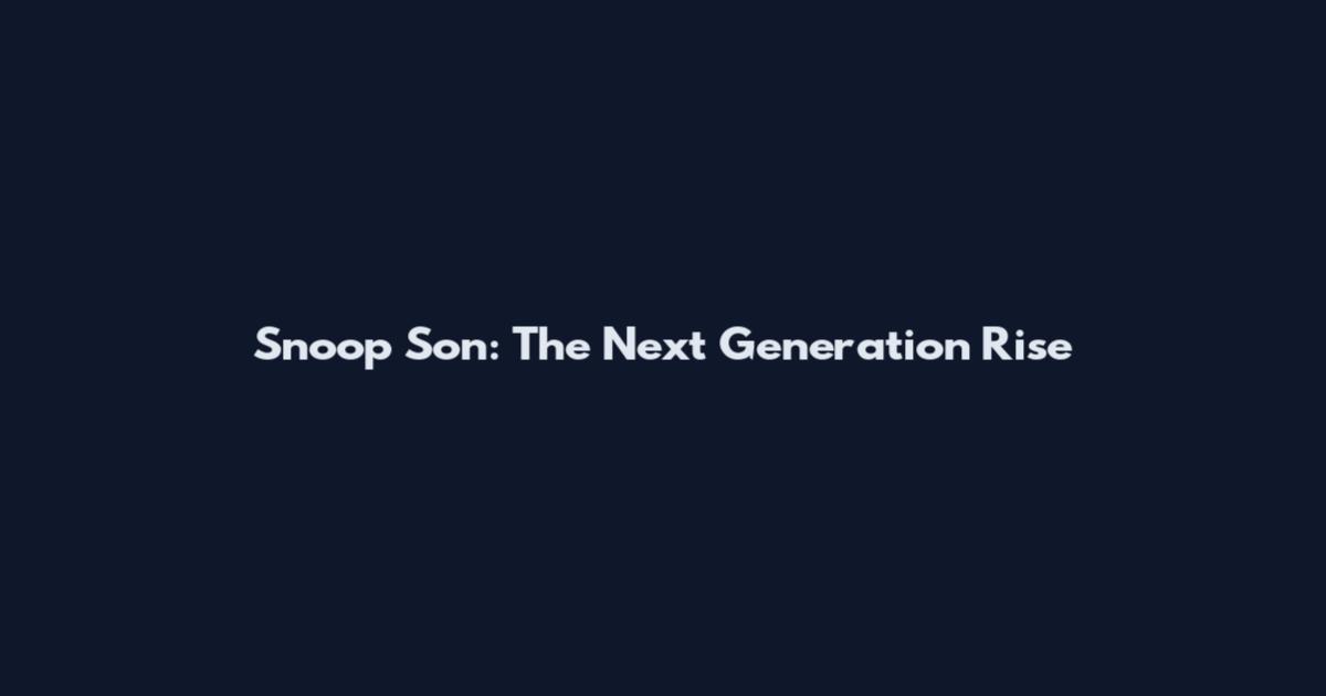 Snoop Son: The Next Generation Rise