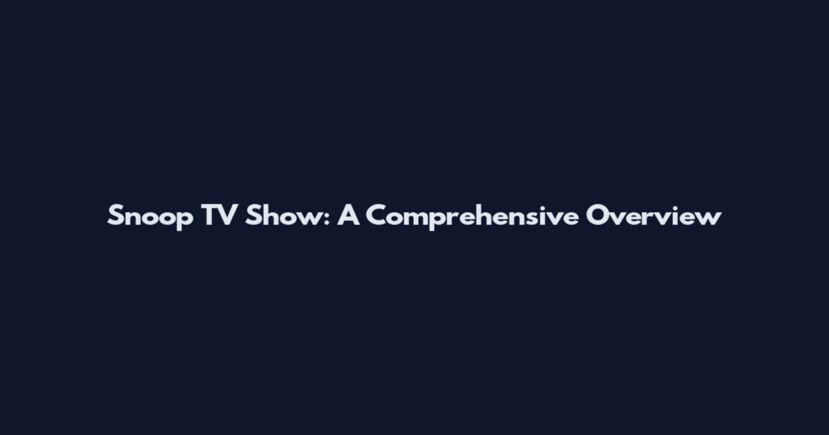 Snoop TV Show: A Comprehensive Overview